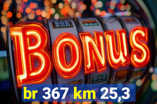 br 367 km 25,3