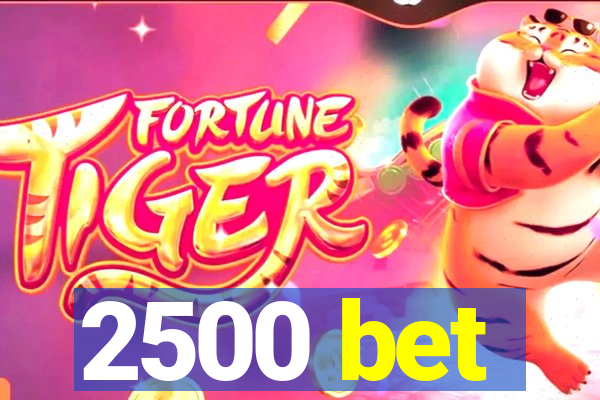 2500 bet