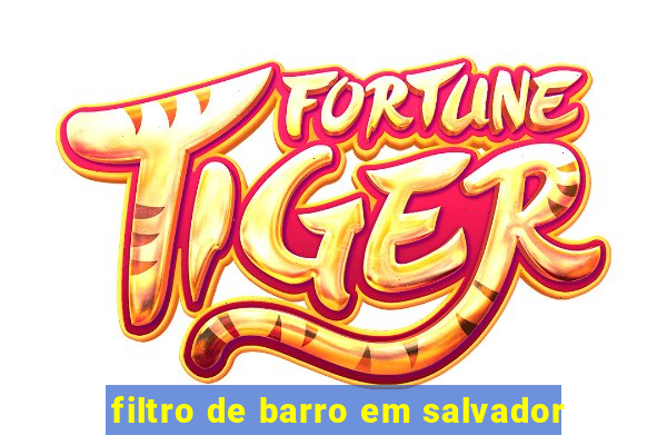 filtro de barro em salvador