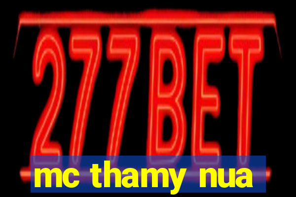 mc thamy nua