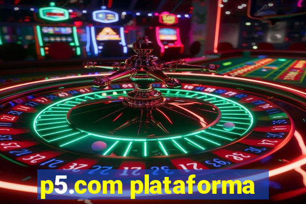 p5.com plataforma