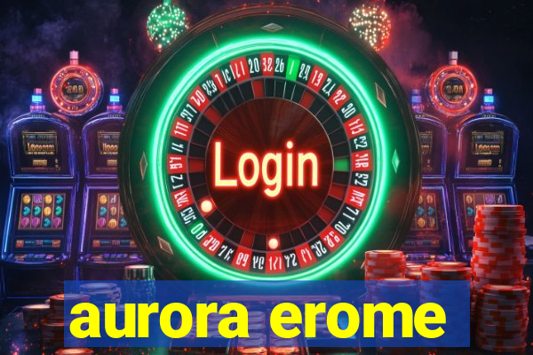 aurora erome