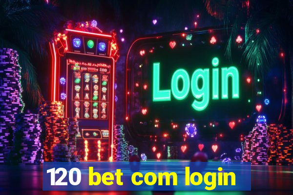 120 bet com login