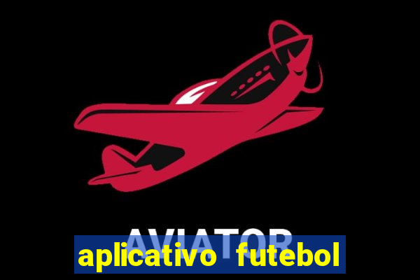 aplicativo futebol da hora