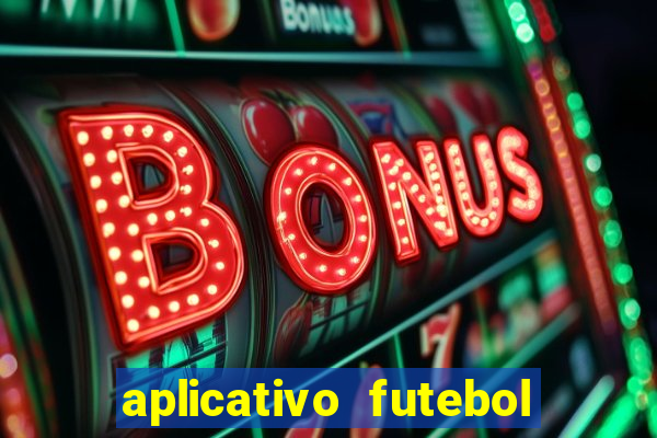 aplicativo futebol da hora