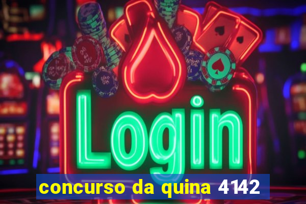 concurso da quina 4142