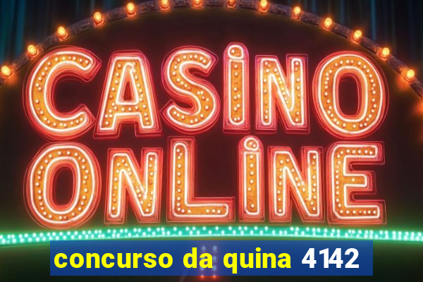 concurso da quina 4142