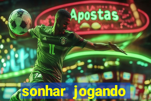 sonhar jogando futebol e fazendo gol