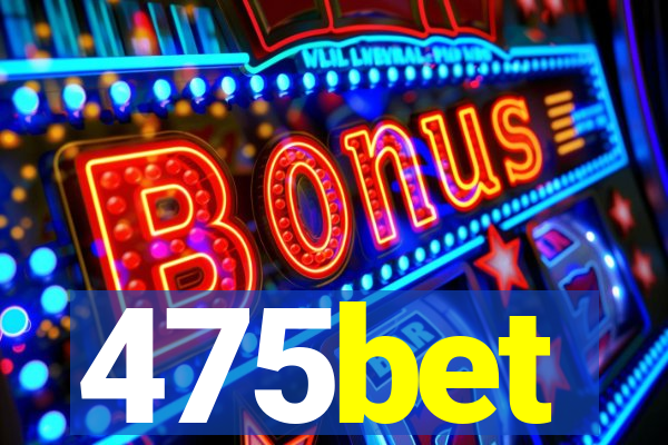 475bet