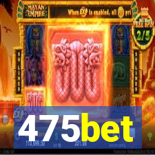 475bet