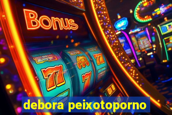 debora peixotoporno