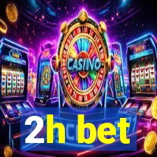 2h bet