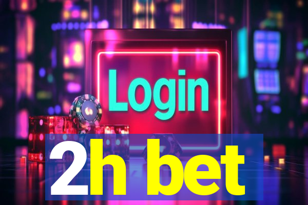 2h bet