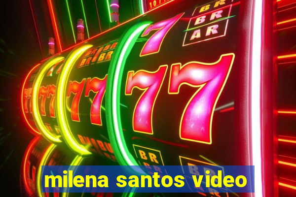 milena santos video