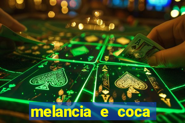 melancia e coca cola faz mal