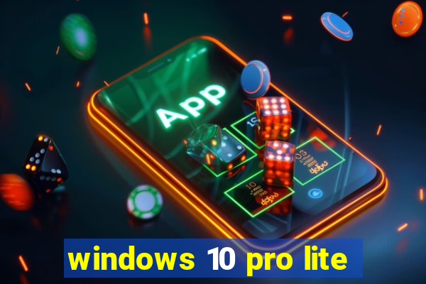 windows 10 pro lite
