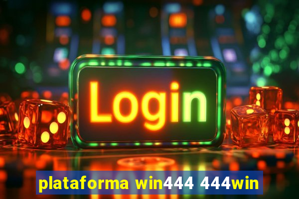 plataforma win444 444win
