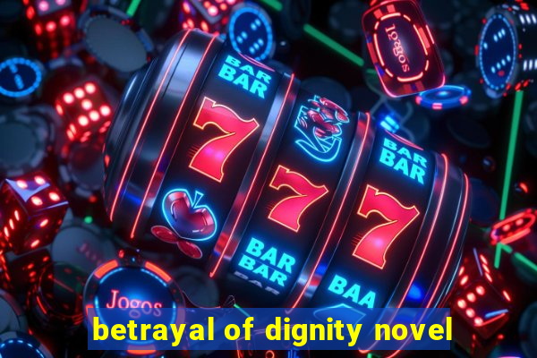 betrayal of dignity novel