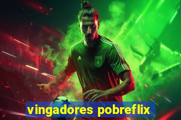vingadores pobreflix