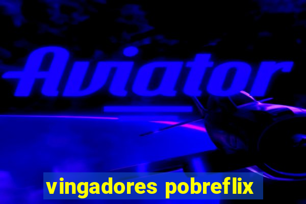 vingadores pobreflix