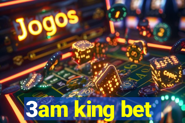 3am king bet