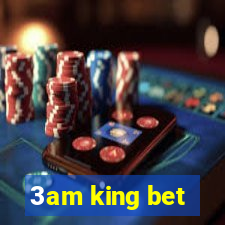 3am king bet