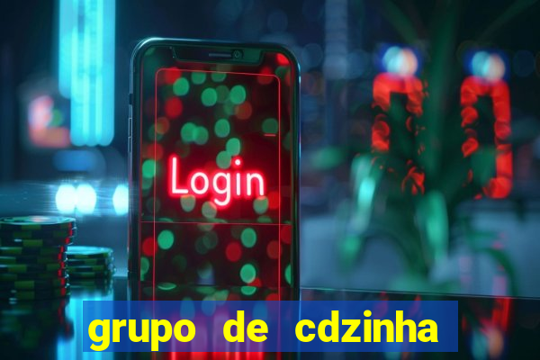 grupo de cdzinha no whatsapp