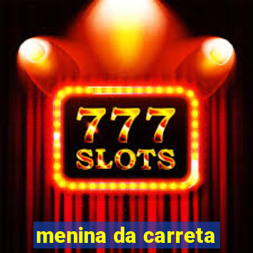 menina da carreta