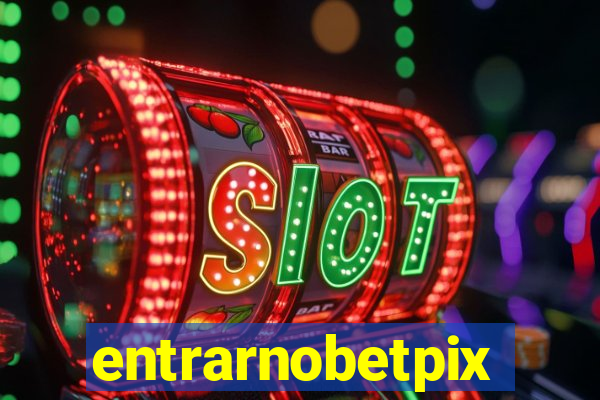 entrarnobetpix