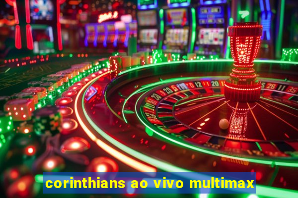 corinthians ao vivo multimax