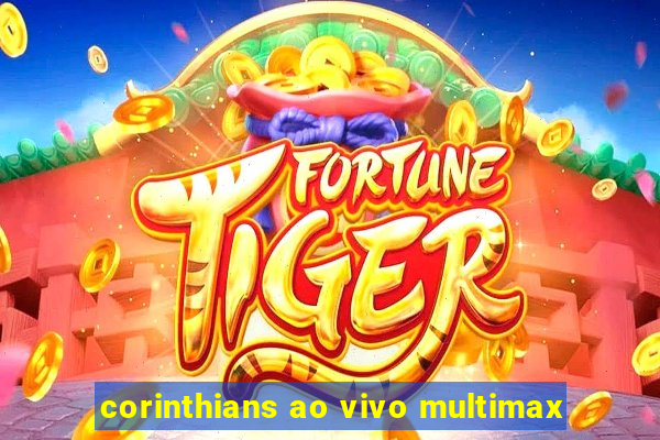 corinthians ao vivo multimax
