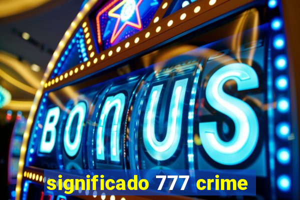 significado 777 crime