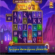 fortuna detectores joinville
