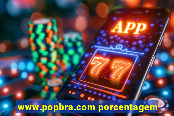www.popbra.com porcentagem