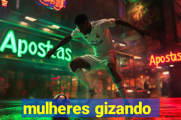 mulheres gizando