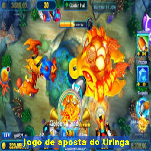 jogo de aposta do tiringa