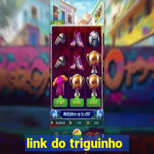 link do triguinho