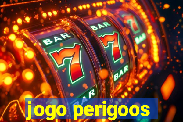 jogo perigoos