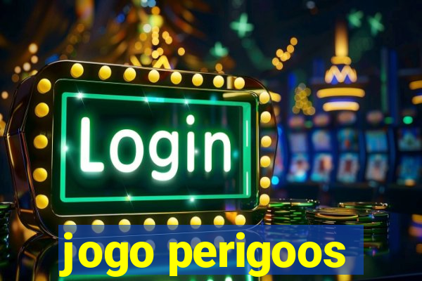 jogo perigoos