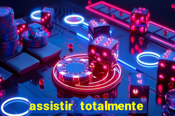 assistir totalmente demais online