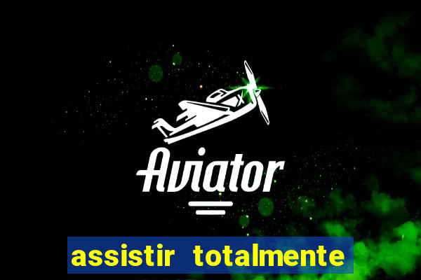assistir totalmente demais online