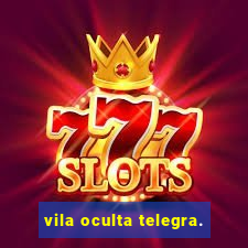 vila oculta telegra.