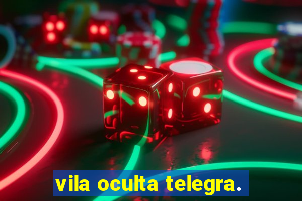 vila oculta telegra.