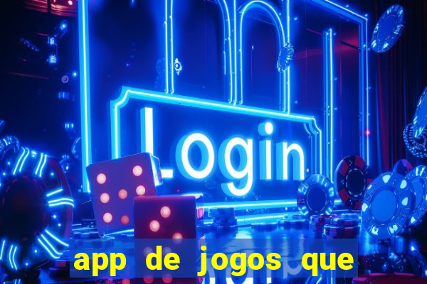 app de jogos que ganha dinheiro de verdade