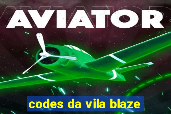 codes da vila blaze