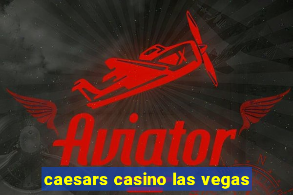 caesars casino las vegas