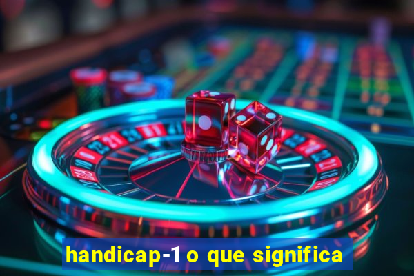 handicap-1 o que significa