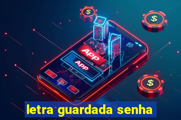 letra guardada senha