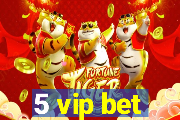 5 vip bet