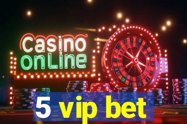 5 vip bet